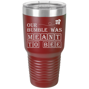 Our Bumble Was Meant to Bee Tumbler